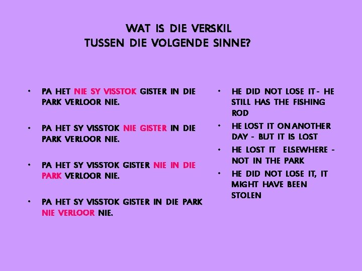 WAT IS DIE VERSKIL TUSSEN DIE VOLGENDE SINNE? • PA HET NIE SY VISSTOK