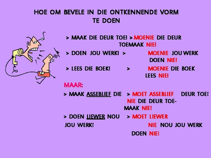 HOE OM BEVELE IN DIE ONTKENNENDE VORM TE DOEN > MAAK DIE DEUR TOE!