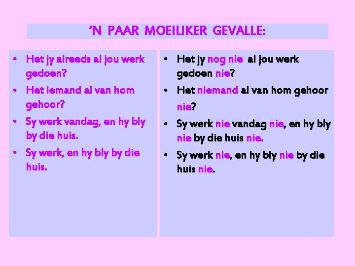 ‘N PAAR MOEILIKER GEVALLE: • Het jy alreeds al jou werk gedoen? • Het