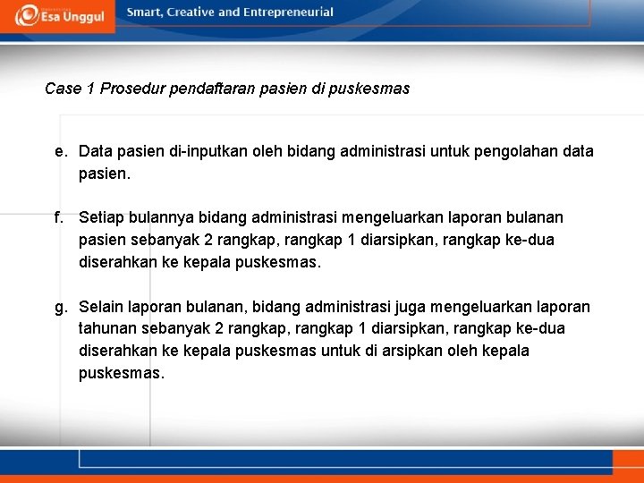 Case 1 Prosedur pendaftaran pasien di puskesmas e. Data pasien di-inputkan oleh bidang administrasi