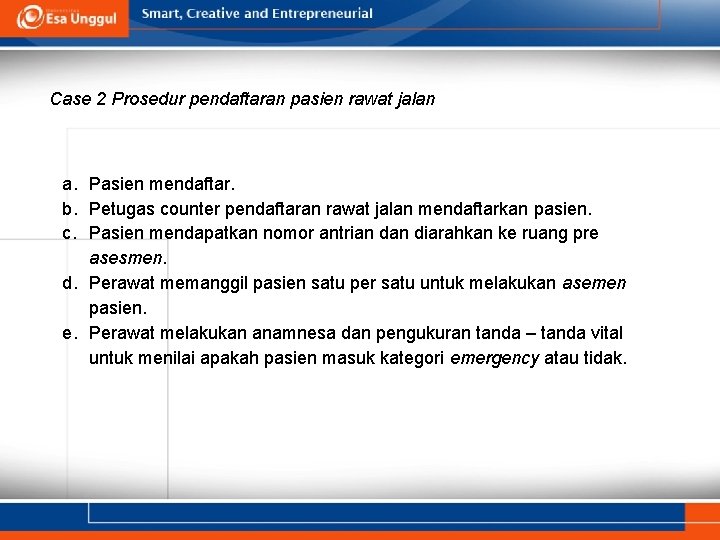 Case 2 Prosedur pendaftaran pasien rawat jalan a. Pasien mendaftar. b. Petugas counter pendaftaran
