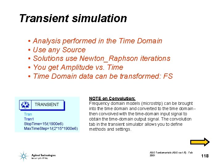 Transient simulation • Analysis performed in the Time Domain • Use any Source • Transient simulation • Analysis performed in the Time Domain • Use any Source •