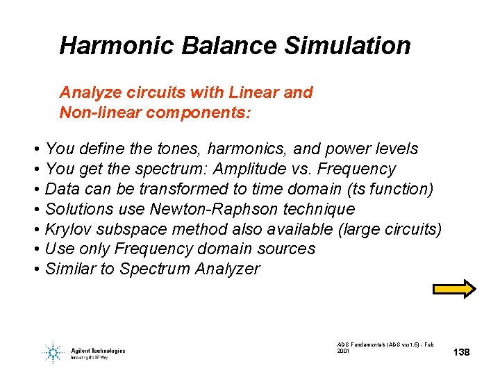 Harmonic Balance Simulation Analyze circuits with Linear and Non-linear components: • You define the Harmonic Balance Simulation Analyze circuits with Linear and Non-linear components: • You define the