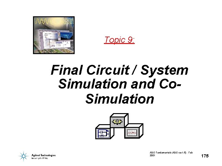 Topic 9: Final Circuit / System Simulation and Co. Simulation ADS Fundamentals (ADS ver Topic 9: Final Circuit / System Simulation and Co. Simulation ADS Fundamentals (ADS ver