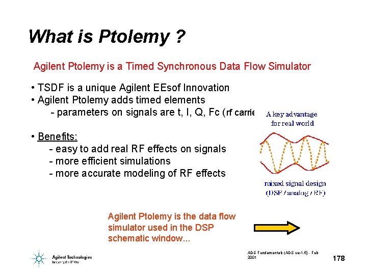 What is Ptolemy ? Agilent Ptolemy is a Timed Synchronous Data Flow Simulator • What is Ptolemy ? Agilent Ptolemy is a Timed Synchronous Data Flow Simulator •