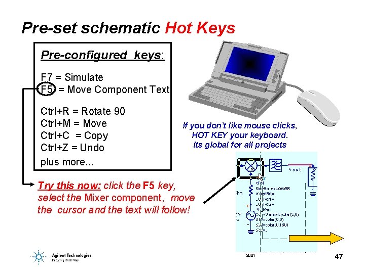 Pre-set schematic Hot Keys Pre-configured keys: F 7 = Simulate F 5 = Move Pre-set schematic Hot Keys Pre-configured keys: F 7 = Simulate F 5 = Move
