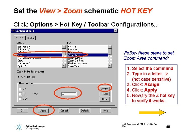Set the View > Zoom schematic HOT KEY Click: Options > Hot Key / Set the View > Zoom schematic HOT KEY Click: Options > Hot Key /