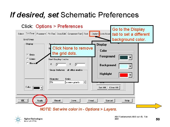 If desired, set Schematic Preferences Click: Options > Preferences Go to the Display tab If desired, set Schematic Preferences Click: Options > Preferences Go to the Display tab