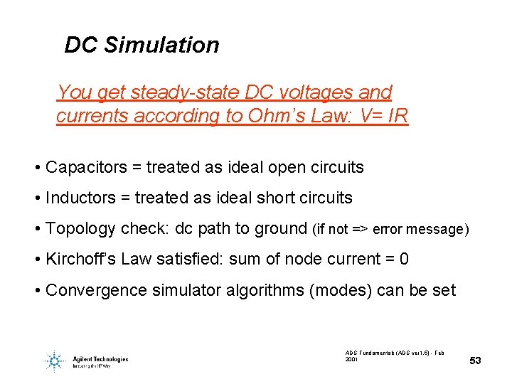DC Simulation You get steady-state DC voltages and currents according to Ohm’s Law: V= DC Simulation You get steady-state DC voltages and currents according to Ohm’s Law: V=