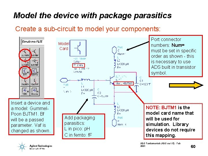 Model the device with package parasitics Create a sub-circuit to model your components: Model Model the device with package parasitics Create a sub-circuit to model your components: Model