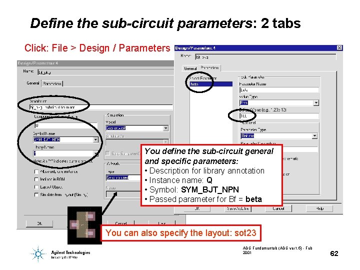 Define the sub-circuit parameters: 2 tabs Click: File > Design / Parameters You define Define the sub-circuit parameters: 2 tabs Click: File > Design / Parameters You define