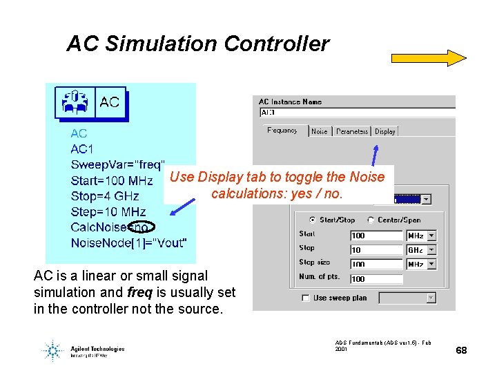 AC Simulation Controller Use Display tab to toggle the Noise calculations: yes / no. AC Simulation Controller Use Display tab to toggle the Noise calculations: yes / no.