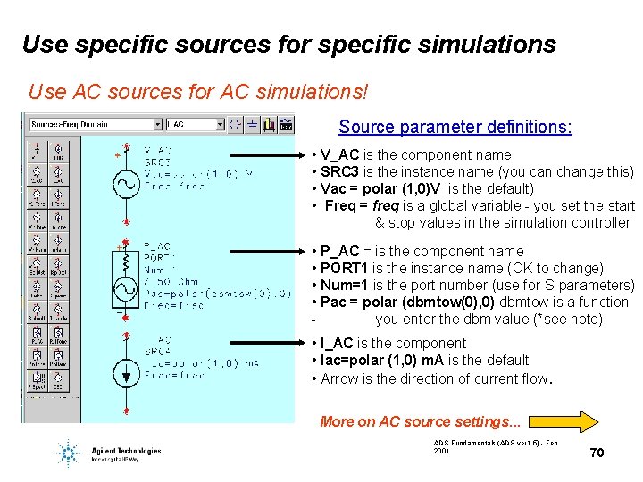 Use specific sources for specific simulations Use AC sources for AC simulations! Source parameter Use specific sources for specific simulations Use AC sources for AC simulations! Source parameter