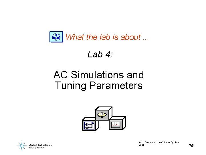What the lab is about. . . Lab 4: AC Simulations and Tuning Parameters What the lab is about. . . Lab 4: AC Simulations and Tuning Parameters