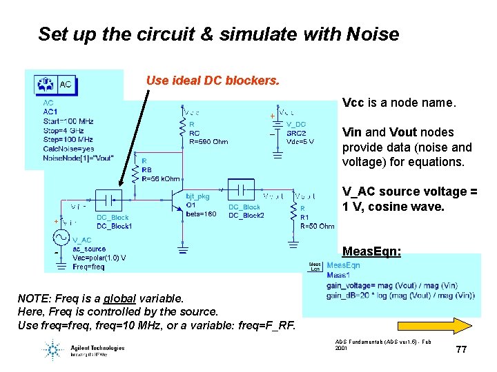 Set up the circuit & simulate with Noise Use ideal DC blockers. Vcc is Set up the circuit & simulate with Noise Use ideal DC blockers. Vcc is