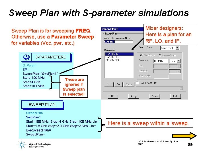 Sweep Plan with S-parameter simulations Sweep Plan is for sweeping FREQ. Otherwise, use a Sweep Plan with S-parameter simulations Sweep Plan is for sweeping FREQ. Otherwise, use a