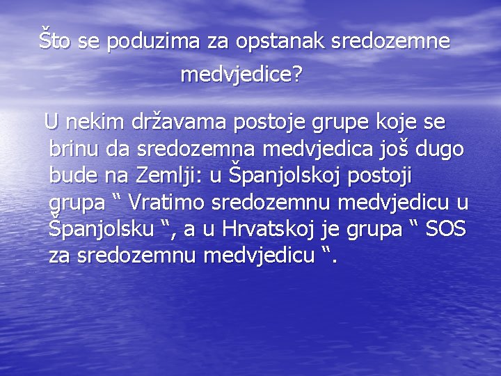 Što se poduzima za opstanak sredozemne medvjedice? U nekim državama postoje grupe koje se