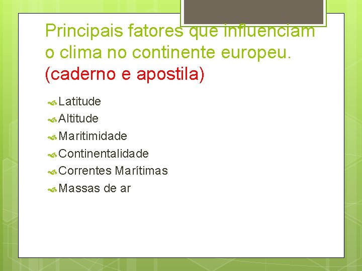 Principais fatores que influenciam o clima no continente europeu. (caderno e apostila) Latitude Altitude