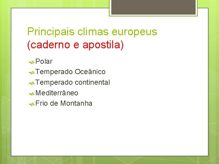 Principais climas europeus (caderno e apostila) Polar Temperado Oceânico Temperado continental Mediterrâneo Frio de