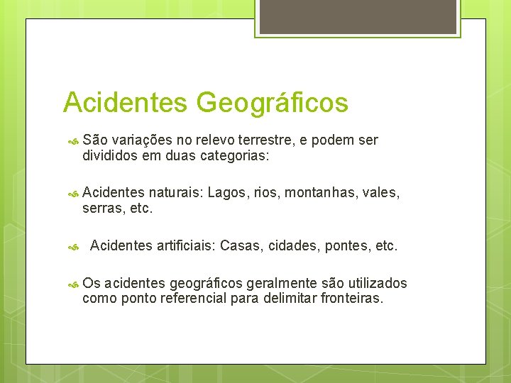 Acidentes Geográficos São variações no relevo terrestre, e podem ser divididos em duas categorias: