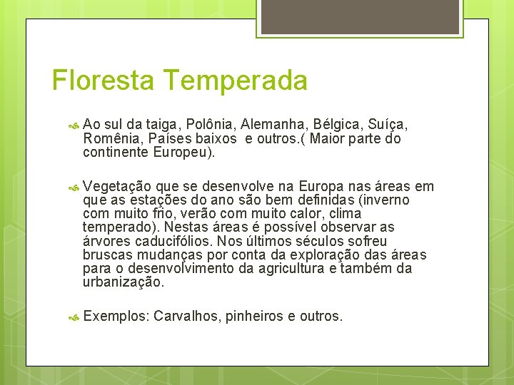 Floresta Temperada Ao sul da taiga, Polônia, Alemanha, Bélgica, Suíça, Romênia, Países baixos e