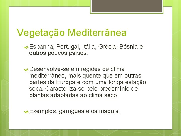 Vegetação Mediterrânea Espanha, Portugal, Itália, Grécia, Bósnia e outros poucos países. Desenvolve-se em regiões