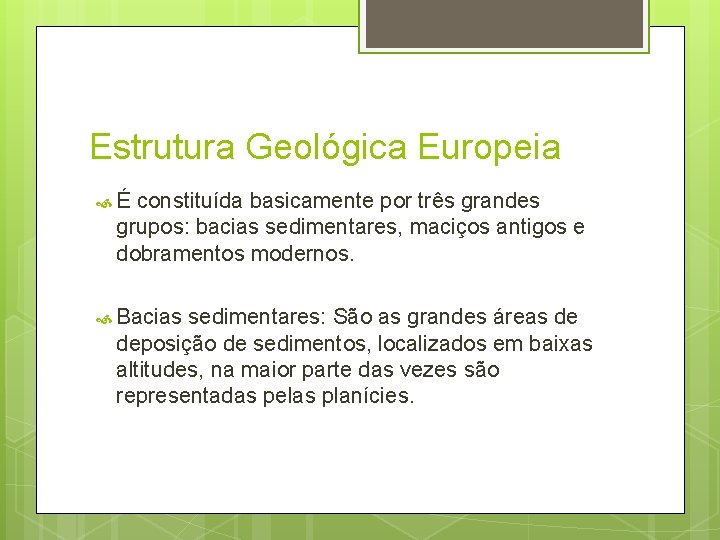 Estrutura Geológica Europeia É constituída basicamente por três grandes grupos: bacias sedimentares, maciços antigos