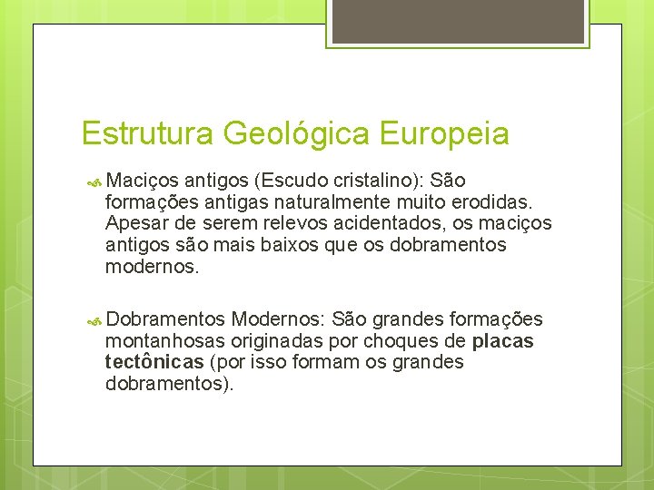 Estrutura Geológica Europeia Maciços antigos (Escudo cristalino): São formações antigas naturalmente muito erodidas. Apesar