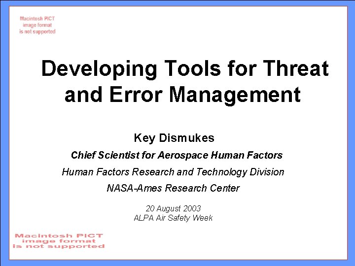 Developing Tools for Threat and Error Management Key Dismukes Chief Scientist for Aerospace Human Developing Tools for Threat and Error Management Key Dismukes Chief Scientist for Aerospace Human