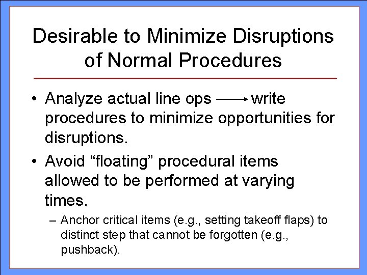 Desirable to Minimize Disruptions of Normal Procedures • Analyze actual line ops write procedures Desirable to Minimize Disruptions of Normal Procedures • Analyze actual line ops write procedures