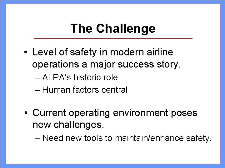 The Challenge • Level of safety in modern airline operations a major success story. The Challenge • Level of safety in modern airline operations a major success story.