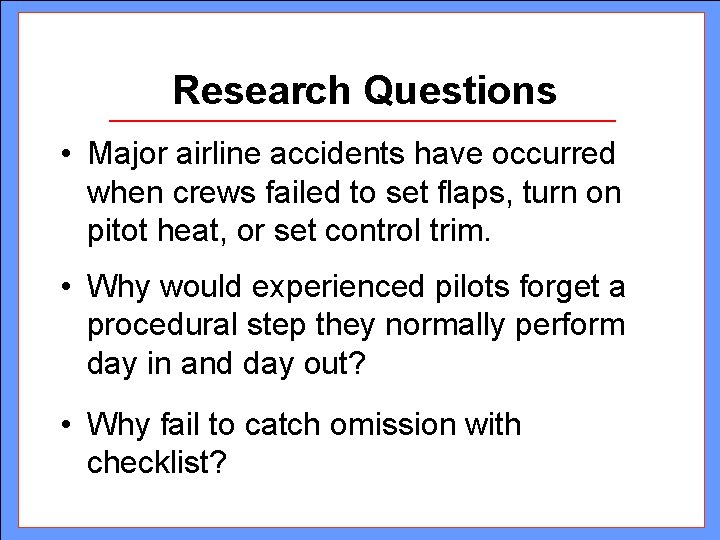 Research Questions • Major airline accidents have occurred when crews failed to set flaps, Research Questions • Major airline accidents have occurred when crews failed to set flaps,