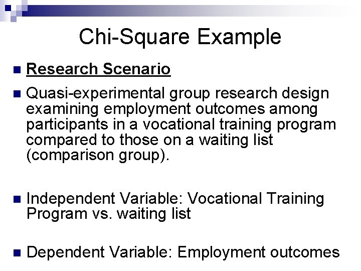 Chi-Square Example n Research Scenario n Quasi-experimental group research design examining employment outcomes among Chi-Square Example n Research Scenario n Quasi-experimental group research design examining employment outcomes among