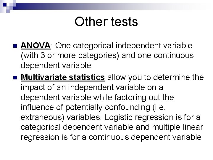 Other tests n n ANOVA: One categorical independent variable (with 3 or more categories) Other tests n n ANOVA: One categorical independent variable (with 3 or more categories)