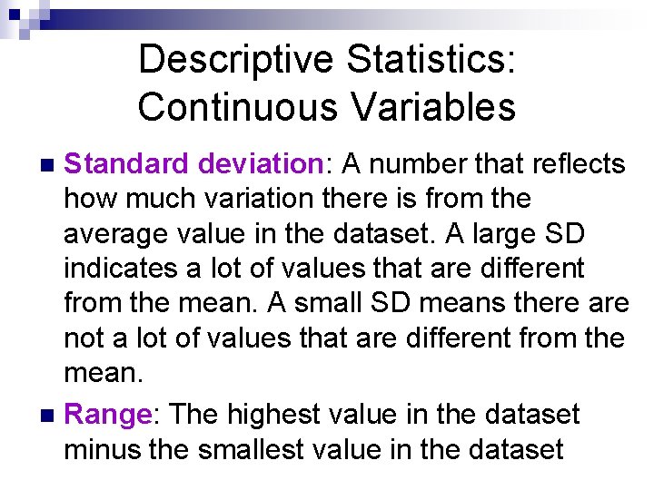 Descriptive Statistics: Continuous Variables Standard deviation: A number that reflects how much variation there Descriptive Statistics: Continuous Variables Standard deviation: A number that reflects how much variation there