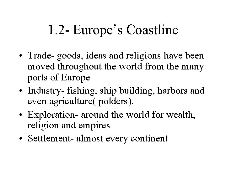 1. 2 - Europe’s Coastline • Trade- goods, ideas and religions have been moved 1. 2 - Europe’s Coastline • Trade- goods, ideas and religions have been moved