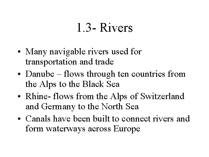 1. 3 - Rivers • Many navigable rivers used for transportation and trade • 1. 3 - Rivers • Many navigable rivers used for transportation and trade •