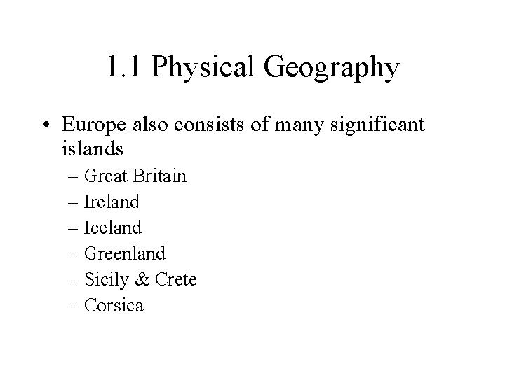 1. 1 Physical Geography • Europe also consists of many significant islands – Great 1. 1 Physical Geography • Europe also consists of many significant islands – Great
