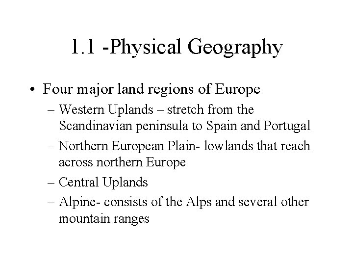 1. 1 -Physical Geography • Four major land regions of Europe – Western Uplands 1. 1 -Physical Geography • Four major land regions of Europe – Western Uplands