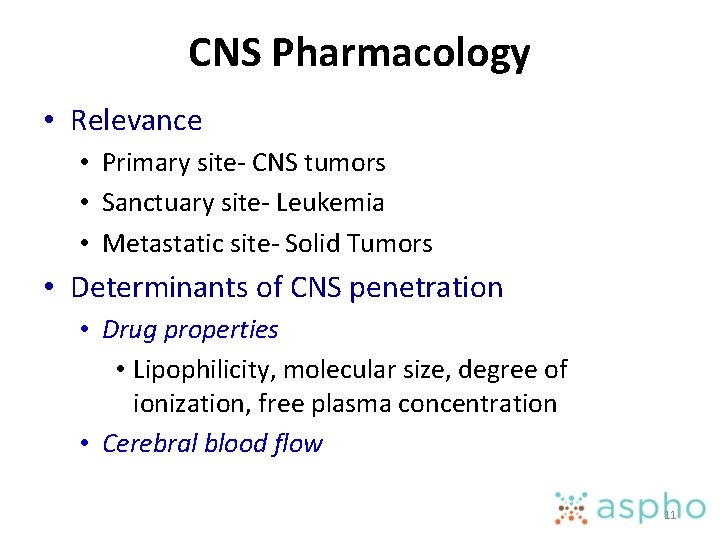 CNS Pharmacology • Relevance • Primary site- CNS tumors • Sanctuary site- Leukemia •