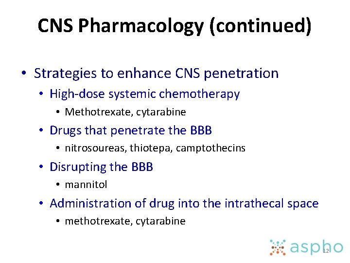 CNS Pharmacology (continued) • Strategies to enhance CNS penetration • High-dose systemic chemotherapy •