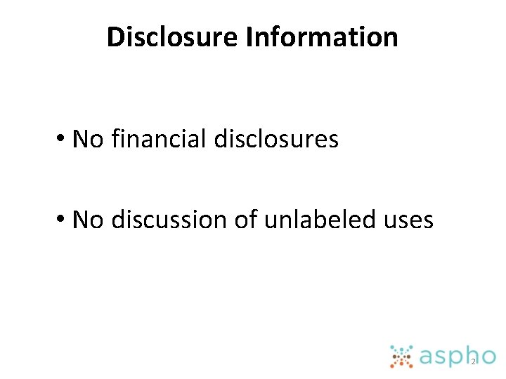 Disclosure Information • No financial disclosures • No discussion of unlabeled uses 2 