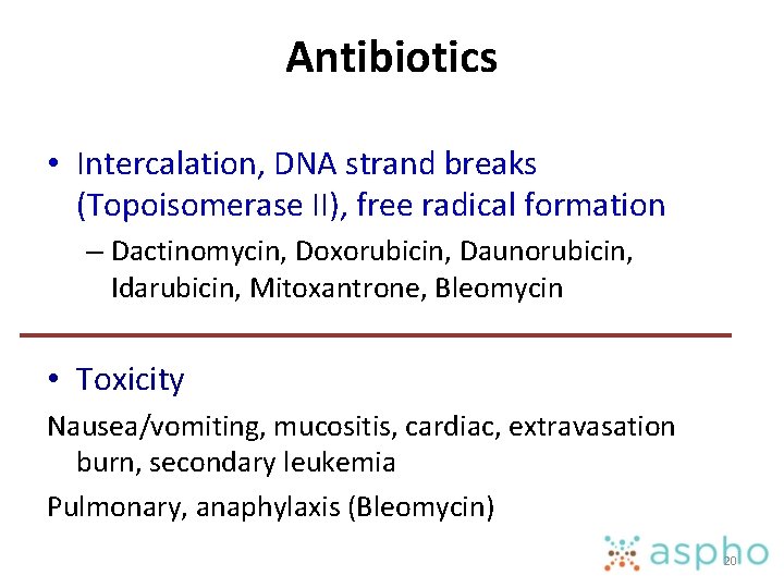 Antibiotics • Intercalation, DNA strand breaks (Topoisomerase II), free radical formation – Dactinomycin, Doxorubicin,