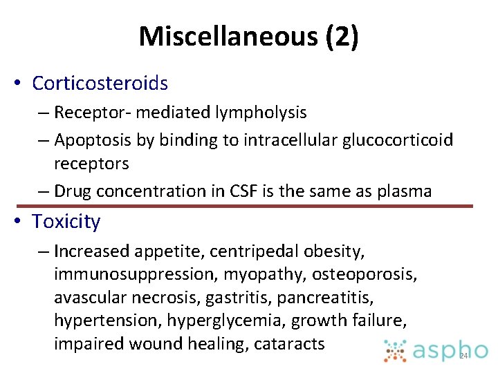 Miscellaneous (2) • Corticosteroids – Receptor- mediated lympholysis – Apoptosis by binding to intracellular