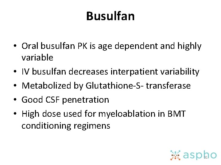 Busulfan • Oral busulfan PK is age dependent and highly variable • IV busulfan