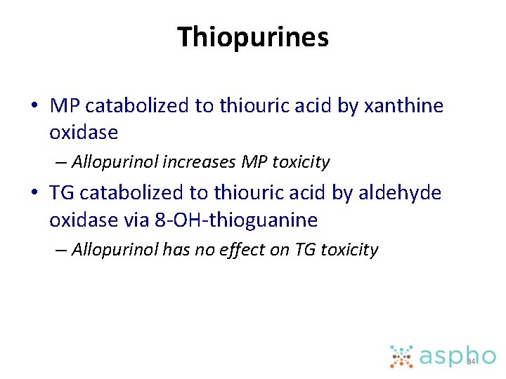 Thiopurines • MP catabolized to thiouric acid by xanthine oxidase – Allopurinol increases MP