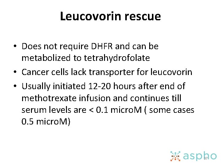 Leucovorin rescue • Does not require DHFR and can be metabolized to tetrahydrofolate •