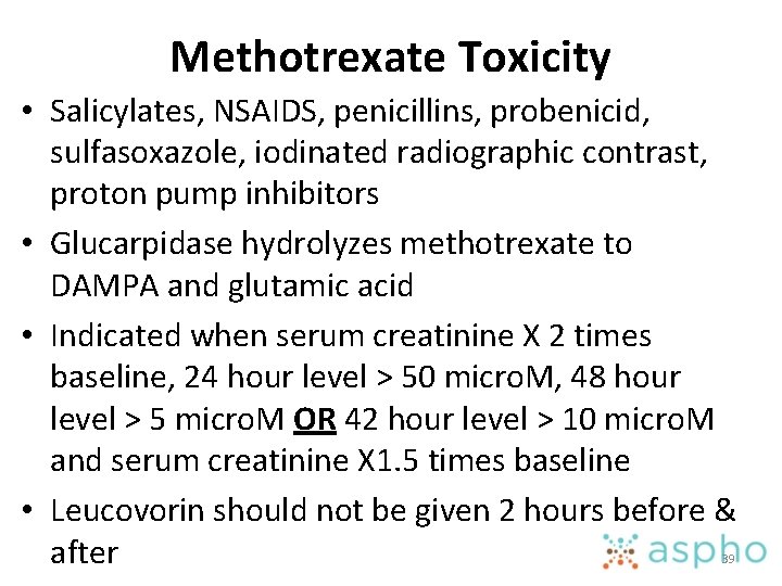 Methotrexate Toxicity • Salicylates, NSAIDS, penicillins, probenicid, sulfasoxazole, iodinated radiographic contrast, proton pump inhibitors