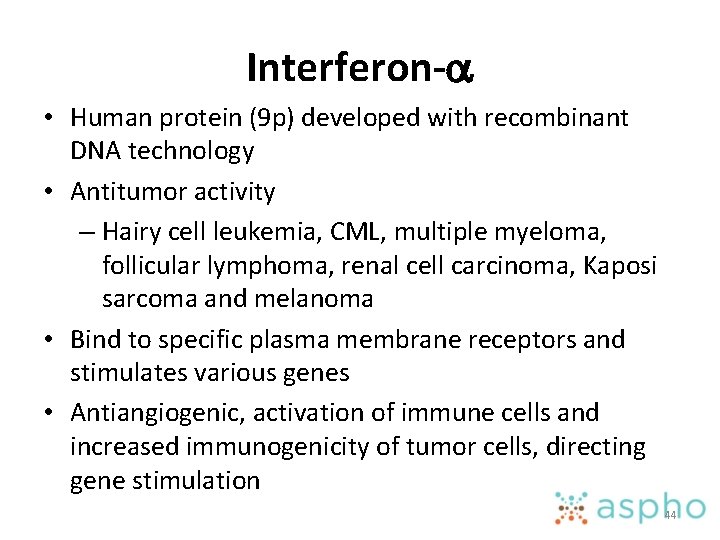 Interferon-a • Human protein (9 p) developed with recombinant DNA technology • Antitumor activity