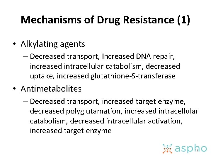 Mechanisms of Drug Resistance (1) • Alkylating agents – Decreased transport, Increased DNA repair,